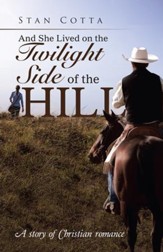 And She Lived on the Twilight Side of the Hill: A Story of Christian Romance - eBook