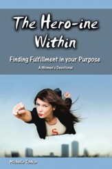 The Hero-Ine Within, Finding Fulfillment in Your Purpose: A Women's Devotional - eBook