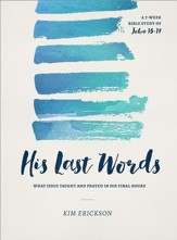 His Last Words: What Jesus Taught and Prayed in His Final Hours (John 13-17) - eBook