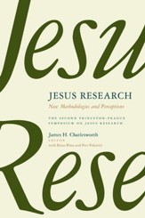 Jesus Research: New Methodologies and Perceptions--The Second Princeton-Prague Symposium on Jesus Research