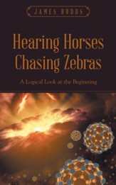 Hearing Horses Chasing Zebras: A Logical Look at the Beginning - eBook