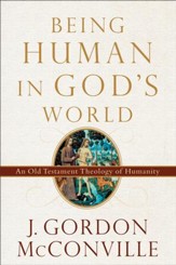 Being Human in God's World: An Old Testament Theology of Humanity - eBook