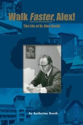 Walk Faster, Alex!: The Life of Dr. Alex Booth - eBook