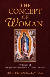 The Concept of Woman, Volume 3: The Search for Communion of Persons, 1500-2015
