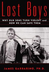 Lost Boys: Why our Sons Turn Violent and How We Can Save Them - eBook