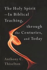 The Holy Spirit: In Biblical Teaching, Through the Centuries, and Today