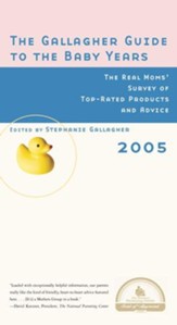 The Gallagher Guide to the Baby Years, 2005 Edition: The Real Moms' Survey of Top-Rated Products and Advice - eBook