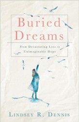 Buried Dreams: From Devastating Loss  to Unimaginable Hope