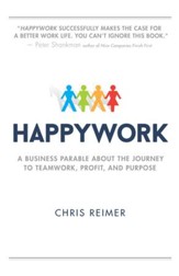 Happywork: A Business Parable About the Journey to Teamwork, Profit, and Purpose - eBook