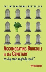 Accomodating Brocolli in the Cemetary: Or Why Can't Anybody Spell - eBook