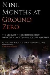 Nine Months at Ground Zero: The Story of the Brotherhood of Workers Who Took on a Job Like No Other - eBook