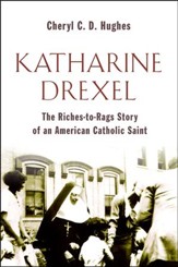 Katharine Drexel: The Riches-to-Rags Story of an American Catholic Saint