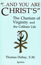 And You Are Christ's: The Charism of Virginity & the Celibate Life