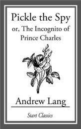Pickle the Spy: or, The Incognito of Prince Charles - eBook