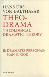Theo-Drama Volume II: Theological Dramatic Theory: Dramatis Personae: Man in God