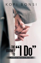 The Journey to I Do: A Biblical Approach to Marriage - eBook