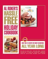 Al Roker's Hassle-Free Holiday Cookbook: More Than 125 Recipes for Family Celebrations All Year Long - eBook