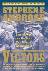 The Victors: Eisenhower And His Boys  The Men Of World War Ii - eBook