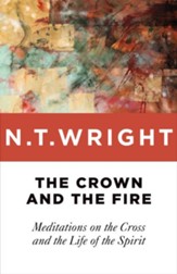 The Crown and the Fire: Meditations on the Cross and the Life of the Spirit