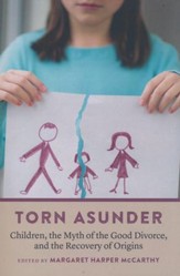 Torn Asunder: Children, the Myth of the Good Divorce, and the Recovery of Origins