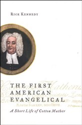 The First American Evangelical: A Short Life of Cotton Mather