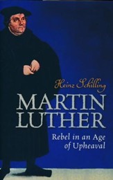 Martin Luther: Rebel in an Age of  Upheaval
