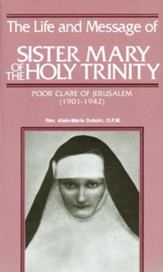 The Life and Message of Sister Mary of The Holy Trinity: Poor Clare of Jerusalem (1901-1942) - eBook