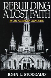 Rebuilding a Lost Faith: By an American Agnostic - eBook