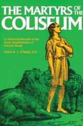 The Martyrs of the Coliseum or Historical Records of the Great Amphitheater of Ancient Rome - eBook