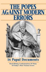 The Popes Against Modern Errors: 16 Papal Documents: Hard-Hitting Condemnations of Many of Today's Most Notorious Errors - eBook
