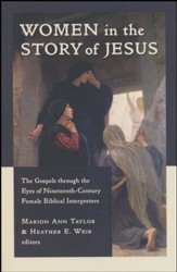 Women in the Story of Jesus: The Gospels Through the Eyes of Nineteenth-Century Female Biblical Interpreters
