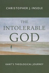 The Intolerable God: Kant's Theological Journey