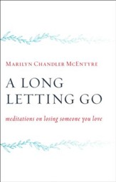 A Long Letting Go: Meditations for Those Who Mourn