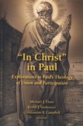 In Christ in Paul: Explorations in Paul's Theology of Union and Participation