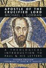 Apostle of the Crucified Lord: A Theological Introduction to Paul & His Letters