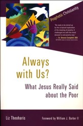 Always with Us? What Jesus Really Said About the Poor