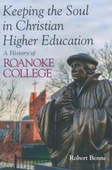 Keeping the Faith in Christian Higher Education: A History of Roanoke College
