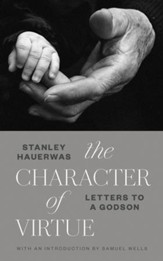 The Character of Virtue: Letters to a Godson