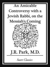 An Amicable Controversy with a Jewish Rabbi, on the Messiah's Coming - eBook