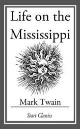 Life on the Mississippi: (With  Original Illustrations) - eBook