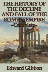 The History of the Decline and Fall of the Roman Empire - Complete - eBook