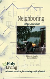 Neighboring: Spiritual Practices for Building a Life of Faith