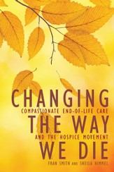 Changing the Way We Die: Compassionate End of Life Care and The Hospice Movement - eBook