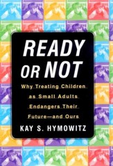 Ready or Not: Why Treating Children as Small Adults Endangers Th - eBook