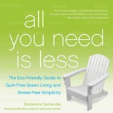All You Need Is Less: The Eco-friendly Guide to Guilt-Free Green Living and Stress-Free Simplicity - eBook
