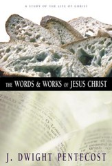 The Words and Works of Jesus Christ: A Study of the Life of Christ - eBook