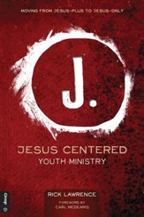 Jesus Centered Youth Ministry: Moving from Jesus-Plus to Jesus-Only - eBook