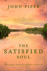 The Satisfied Soul: Showing the Supremacy of God in All of Life - eBook