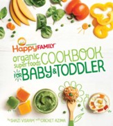 The Happy Family Organic Superfoods Cookbook for Baby & Toddler