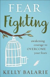 Fear Fighting: Awakening Courage to Overcome Your Fears - eBook